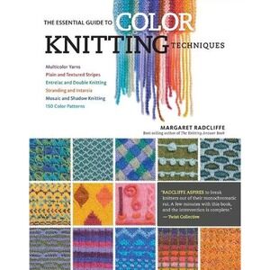 The Essential Guide To Color Knitting Techniques By Margaret Radcliffe-NEW